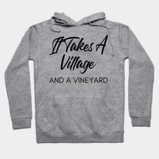 It Takes A Village And A Vineyard. Funny Wine Lover Quote Hoodie